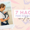 feature image 7 hacks for exercising as a new mom